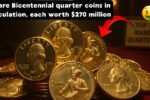 8 Rare Bicentennial Quarter Coins in circulation, each worth $270 million